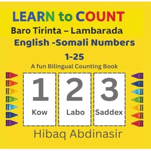 Abdinasir, Hibaq Learn to Count: English–Somali Numbers 1–25 for Kids: Fun and colorful bilingual counting book for toddlers and preschoolers Abdinasir, Hibaq Learn to Count: English–Somali Numbers 1–25 for Kids: Fun and colorful bilingual counting book for toddlers and preschoolers