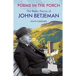 Kevin Gardner Poems in the Porch: The Radio Poems of John Betjeman Kevin Gardner Poems in the Porch: The Radio Poems of John Betjeman