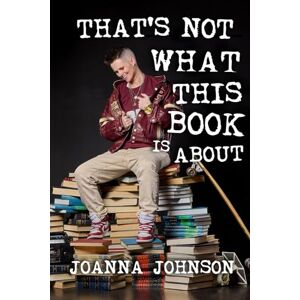 Johnson, Joanna That's Not What This Book Is About Johnson, Joanna That's Not What This Book Is About