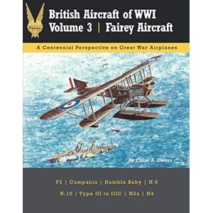 Owers, Colin British Aircraft of WWI: Volume 3: Fairey Aircraft (Great War Aviation Centennial Series) Owers, Colin British Aircraft of WWI: Volume 3: Fairey Aircraft (Great War Aviation Centennial Series)