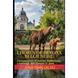 Lalou, Jonathan Chorus of Devoxx Belgium 2025: Compendium of Voices, Reflections, Learnings, and Trends in Java Lalou, Jonathan Chorus of Devoxx Belgium 2025: Compendium of Voices, Reflections, Learnings, and Trends in Java