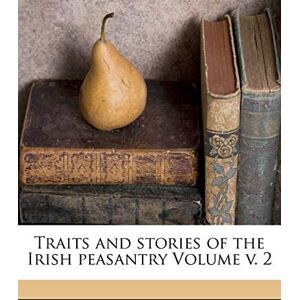 Carleton, William Traits and Stories of the Irish Peasantry Volume V. 2 Carleton, William Traits and Stories of the Irish Peasantry Volume V. 2
