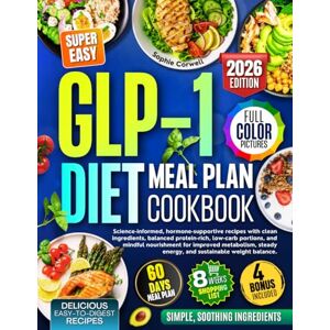 Corwell, Sophie GLP-1 Diet Meal Plan Cookbook: Science-informed, hormone-supportive recipes with clean ingredients, balanced protein-rich, low-carb portions, and mindful nourishment for improved metabolism, steady... Corwell, Sophie GLP-1 Diet Meal Plan Cookbook: Science-informed, hormone-supportive recipes with clean ingredients, balanced protein-rich, low-carb portions, and mindful nourishment for improved metabolism, steady...