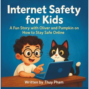Pham, Thuy Internet Safety Guide for Kids: A fun story with Oliver and Pumpkin on How to stay safe online (Oliver In The Computer-land) Pham, Thuy Internet Safety Guide for Kids: A fun story with Oliver and Pumpkin on How to stay safe online (Oliver In The Computer-land)