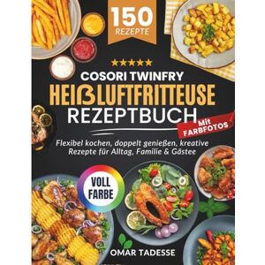 Tadesse, Omar COSORI TwinFry Heißluftfritteuse Rezeptbuch Mit FARBFOTOS: Flexibel kochen, doppelt genießen, kreative Rezepte für Alltag, Familie & Gäste Tadesse, Omar COSORI TwinFry Heißluftfritteuse Rezeptbuch Mit FARBFOTOS: Flexibel kochen, doppelt genießen, kreative Rezepte für Alltag, Familie & Gäste