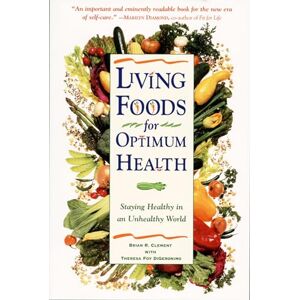 Digeronimo, Theresa Foy Living Foods for Optimum Health: Your Complete Guide to the Healing Power of Raw Foods Digeronimo, Theresa Foy Living Foods for Optimum Health: Your Complete Guide to the Healing Power of Raw Foods