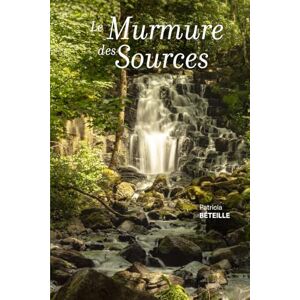 BETEILLE, PATRICIA LE MURMURE DES SOURCES (Le clocher des oiseaux) BETEILLE, PATRICIA LE MURMURE DES SOURCES (Le clocher des oiseaux)