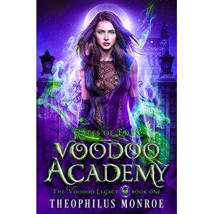 Monroe, Theophilus Voodoo Academy: A Dark Magic Academy Fantasy: 1 (Gates of Eden: The Voodoo Legacy) Monroe, Theophilus Voodoo Academy: A Dark Magic Academy Fantasy: 1 (Gates of Eden: The Voodoo Legacy)