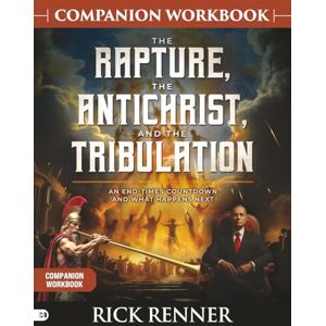 Renner, Rick The Rapture, the Antichrist, and the Tribulation Companion Workbook: An End-Times Countdown and What Happens Next Renner, Rick The Rapture, the Antichrist, and the Tribulation Companion Workbook: An End-Times Countdown and What Happens Next