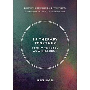 Rober, Peter In Therapy Together: Family Therapy as a Dialogue: 29 (Basic Texts in Counselling and Psychotherapy) Rober, Peter In Therapy Together: Family Therapy as a Dialogue: 29 (Basic Texts in Counselling and Psychotherapy)