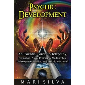 Silva Psychic Development: An Essential Guide to Telepathy, Divination, Astral Projection, Mediumship, Clairvoyance, Healing, and Psychic Witchcraft (Psychic Abilities) Silva Psychic Development: An Essential Guide to Telepathy, Divination, Astral Projection, Mediumship, Clairvoyance, Healing, and Psychic Witchcraft (Psychic Abilities)