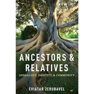 Zerubavel, Eviatar Ancestors and Relatives: Genealogy, Identity, And Community Zerubavel, Eviatar Ancestors and Relatives: Genealogy, Identity, And Community