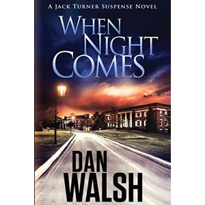 Walsh, Dan When Night Comes: 1 (Jack Turner Suspense Series) Walsh, Dan When Night Comes: 1 (Jack Turner Suspense Series)