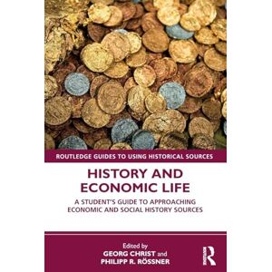 History and Economic Life: A Student’s Guide to Approaching Economic and Social History Sources (Routledge Guides to Using Historical Sources) History and Economic Life: A Student’s Guide to Approaching Economic and Social History Sources (Routledge Guides to Using Historical Sources)