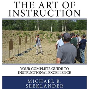 Seeklander, Michael Ross The Art Of Instruction: Your Complete Guide To Instructional Excellence Seeklander, Michael Ross The Art Of Instruction: Your Complete Guide To Instructional Excellence