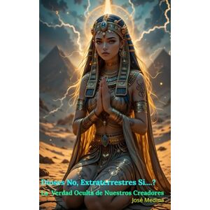 Medina, José Dioses No, Extraterrestres Sí…….?: La Verdad Oculta de Nuestros Creadores Medina, José Dioses No, Extraterrestres Sí…….?: La Verdad Oculta de Nuestros Creadores
