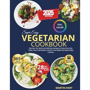 HART, MARTIN Super Easy Vegetarian Cookbook: Discover 50+ Quick and Delicious Recipes to Enjoy Every Day Tasty, Fuss-Free Dishes to Enrich Your Meals and Inspire Daily Cooking HART, MARTIN Super Easy Vegetarian Cookbook: Discover 50+ Quick and Delicious Recipes to Enjoy Every Day Tasty, Fuss-Free Dishes to Enrich Your Meals and Inspire Daily Cooking