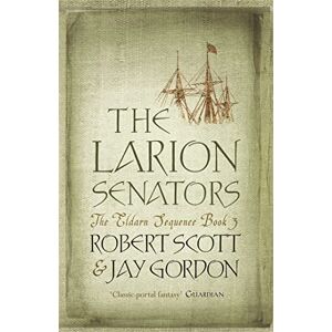 Scott The Larion Senators: The Eldarn Sequence Book 3 (GOLLANCZ S.F.) Scott The Larion Senators: The Eldarn Sequence Book 3 (GOLLANCZ S.F.)