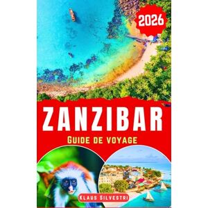 Silvestri, Klaus Zanzibar Guide de Voyage: Découvrez les trésors côtiers, les incontournables culturels, les bons plans pour voyager à petit budget et des itinéraires ... en toute sérénité. (GUIDES DE NOËL FRENCH) Silvestri, Klaus Zanzibar Guide de Voyage: Découvrez les trésors côtiers, les incontournables culturels, les bons plans pour voyager à petit budget et des itinéraires ... en toute sérénité. (GUIDES DE NOËL FRENCH)