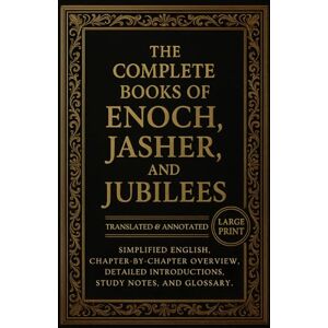Neel, Melvin L. The Complete Books of Enoch, Jasher and Jubilees (Translated and Annotated): Simplified English, Chapter-by-Chapter Overview, Detailed Introduction, Study Notes, and Glossary Neel, Melvin L. The Complete Books of Enoch, Jasher and Jubilees (Translated and Annotated): Simplified English, Chapter-by-Chapter Overview, Detailed Introduction, Study Notes, and Glossary
