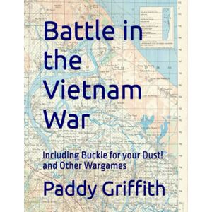 Griffith, Dr Paddy Battle in the Vietnam War: Including Buckle for your Dust! and Other Wargames (History of Wargaming Project: Paddy Griffith) Griffith, Dr Paddy Battle in the Vietnam War: Including Buckle for your Dust! and Other Wargames (History of Wargaming Project: Paddy Griffith)
