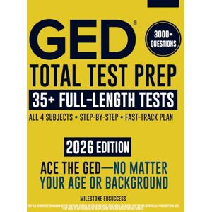 Milestone Edsuccess GED Total Test Prep: The Complete & Up-to-Date Study Guide to ACE the GED Exam and Achieve Your Best Score. Step-by-Step Guidance, Practice That Works, Proven Expert Tips Milestone Edsuccess GED Total Test Prep: The Complete & Up-to-Date Study Guide to ACE the GED Exam and Achieve Your Best Score. Step-by-Step Guidance, Practice That Works, Proven Expert Tips