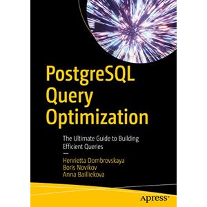 Dombrovskaya, Henrietta PostgreSQL Query Optimization: The Ultimate Guide to Building Efficient Queries Dombrovskaya, Henrietta PostgreSQL Query Optimization: The Ultimate Guide to Building Efficient Queries