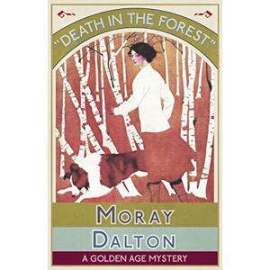 Dalton, Moray Death in the Forest: A Golden Age Mystery Dalton, Moray Death in the Forest: A Golden Age Mystery