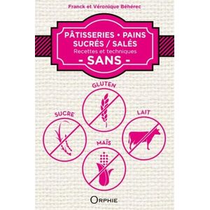 Béhérec, Franck Pâtisseries, pains sucrées-salés recettes et techniques, sans sucre, gluten, lait, maïs: Recettes et techniques sans gluten, sucre, lait, maïs Béhérec, Franck Pâtisseries, pains sucrées-salés recettes et techniques, sans sucre, gluten, lait, maïs: Recettes et techniques sans gluten, sucre, lait, maïs