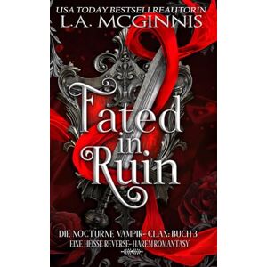 McGinnis, L.A. Fated In Ruin: Die Nocturne Vampir-Clan: Buch 3 Eine Heisse Reverse-Harem Romantasy (Die Nocturne Vampir-Clan Serie) McGinnis, L.A. Fated In Ruin: Die Nocturne Vampir-Clan: Buch 3 Eine Heisse Reverse-Harem Romantasy (Die Nocturne Vampir-Clan Serie)