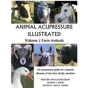 Smith, Deanna S Animal Acupressure Illustrated: Volume 2 Farm Animals Smith, Deanna S Animal Acupressure Illustrated: Volume 2 Farm Animals