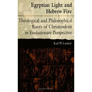Luckert, Karl W. Egyptian Light and Hebrew Fire: Theological and Philosophical Roots of Christendom in Evolutionary Perspective (S U N Y Series in Religious Studies) Luckert, Karl W. Egyptian Light and Hebrew Fire: Theological and Philosophical Roots of Christendom in Evolutionary Perspective (S U N Y Series in Religious Studies)