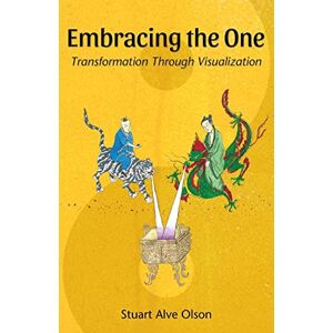Olson, Stuart Alve Embracing the One: Transformation Through Visualization Olson, Stuart Alve Embracing the One: Transformation Through Visualization
