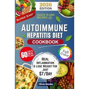 Brooks, Olivia AUTOIMMUNE HEPETITIS DIET COOKBOOK: Delicious, Anti-Inflammatory & Gut-Friendly Recipes to Support Liver Wellness, Reduce Flare-Ups, and Promote Natural Healing Brooks, Olivia AUTOIMMUNE HEPETITIS DIET COOKBOOK: Delicious, Anti-Inflammatory & Gut-Friendly Recipes to Support Liver Wellness, Reduce Flare-Ups, and Promote Natural Healing