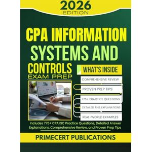PUBLICATIONS, PRIMECERT CPA INFORMATION SYSTEMS AND CONTROLS EXAM PREP 2026: Includes 775+ CPA ISC Practice Questions, Detailed Answer Explanations, Comprehensive Review, and Proven Prep Tips PUBLICATIONS, PRIMECERT CPA INFORMATION SYSTEMS AND CONTROLS EXAM PREP 2026: Includes 775+ CPA ISC Practice Questions, Detailed Answer Explanations, Comprehensive Review, and Proven Prep Tips