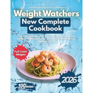Ortega, Rachel Weight Watchers New Complete Cookbook 2026: Full-Color Edition with 100 Smart, Flavor-Packed Recipes for Weight Loss, Meal Planning, and Healthy Living—Your Essential Guide to Lasting Wellness Ortega, Rachel Weight Watchers New Complete Cookbook 2026: Full-Color Edition with 100 Smart, Flavor-Packed Recipes for Weight Loss, Meal Planning, and Healthy Living—Your Essential Guide to Lasting Wellness