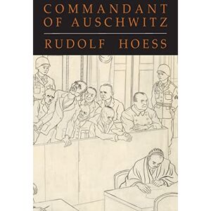 Hoess, Rudolf Commandant of Auschwitz: The Autobiography of Rudolf Hoess Hoess, Rudolf Commandant of Auschwitz: The Autobiography of Rudolf Hoess
