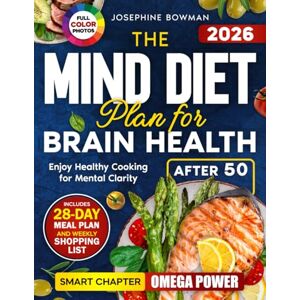 Bowman, Josephine The Mind Diet Plan for Brain Health: Enjoy Healthy Cooking After 50 including a 28-Day Meal Schedule, Weekly Shopping List, Full-Color Photos & a Special Fish and Seafood Chapter for Mental Clarity Bowman, Josephine The Mind Diet Plan for Brain Health: Enjoy Healthy Cooking After 50 including a 28-Day Meal Schedule, Weekly Shopping List, Full-Color Photos & a Special Fish and Seafood Chapter for Mental Clarity