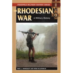 Moorcraft, Paul L. The Rhodesian War: A Military History (Stackpole Military History Series) Moorcraft, Paul L. The Rhodesian War: A Military History (Stackpole Military History Series)