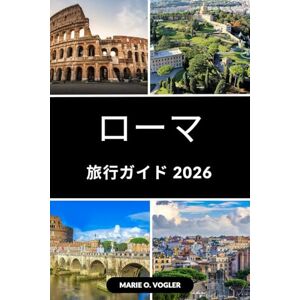 Marie O. Vogler ローマ旅行ガイド 2026: 古代の驚異、現代的な魅力、時代を超越した美しさを発見する Marie O. Vogler ローマ旅行ガイド 2026: 古代の驚異、現代的な魅力、時代を超越した美しさを発見する