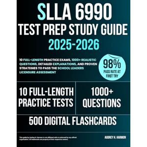 Harmon, Audrey H. SLLA 6990 Test Prep Study Guide 2025-2026: 10 Full-Length Practice Exams, 1000+ Realistic Questions, Detailed Explanations, and Proven Strategies to Pass the School Leaders Licensure Assessment Harmon, Audrey H. SLLA 6990 Test Prep Study Guide 2025-2026: 10 Full-Length Practice Exams, 1000+ Realistic Questions, Detailed Explanations, and Proven Strategies to Pass the School Leaders Licensure Assessment
