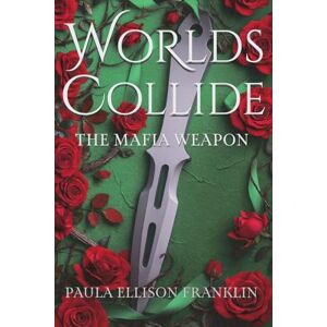 Ellison Franklin, Paula Worlds Collide: The Mafia Weapon (Worlds Apart Series) Ellison Franklin, Paula Worlds Collide: The Mafia Weapon (Worlds Apart Series)