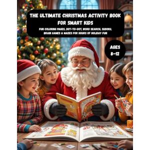 GHERABLI, MOHAMMED The Ultimate Christmas Activity Book for Smart Kids Ages 8–12: Fun Coloring Pages, Dot-to-Dot, Word Search, Sudoku, Brain Games & Mazes for Hours of ... Activities and Fun Puzzles for Curious Kids GHERABLI, MOHAMMED The Ultimate Christmas Activity Book for Smart Kids Ages 8–12: Fun Coloring Pages, Dot-to-Dot, Word Search, Sudoku, Brain Games & Mazes for Hours of ... Activities and Fun Puzzles for Curious Kids