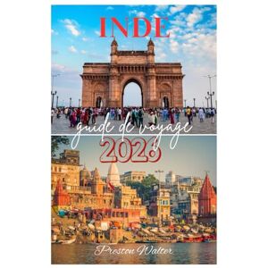 Walter, Preston INDE guide de voyage 2026: Découvrir la faune et la nature, les monuments historiques, la spiritualité et la religion, les festivals de couleurs en Inde Walter, Preston INDE guide de voyage 2026: Découvrir la faune et la nature, les monuments historiques, la spiritualité et la religion, les festivals de couleurs en Inde
