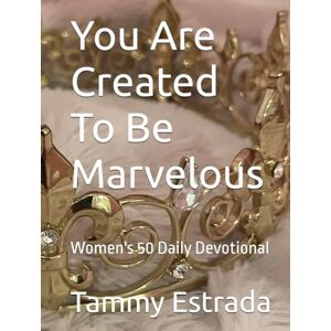 Estrada, Tammy Grace You Are Created To Be Marvelous: Women's 50 Daily Devotional Estrada, Tammy Grace You Are Created To Be Marvelous: Women's 50 Daily Devotional