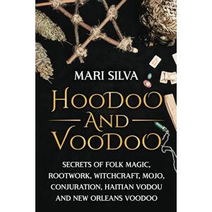 Silva Hoodoo and Voodoo: Secrets of Folk Magic, Rootwork, Witchcraft, Mojo, Conjuration, Haitian Vodou and New Orleans Voodoo (Pagan Beliefs) Silva Hoodoo and Voodoo: Secrets of Folk Magic, Rootwork, Witchcraft, Mojo, Conjuration, Haitian Vodou and New Orleans Voodoo (Pagan Beliefs)