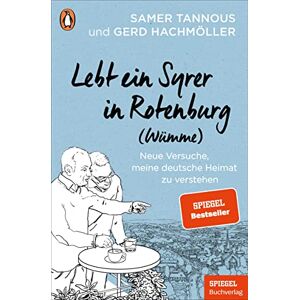 Tannous, Samer Lebt ein Syrer in Rotenburg (Wümme): Neue Versuche, meine deutsche Heimat zu verstehen Ein SPIEGEL-Buch Tannous, Samer Lebt ein Syrer in Rotenburg (Wümme): Neue Versuche, meine deutsche Heimat zu verstehen Ein SPIEGEL-Buch
