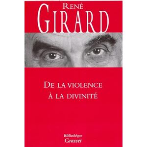 Girard, René De la violence à la divinité Girard, René De la violence à la divinité