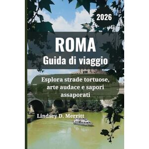 Merritt, Lindsey D. ROMA Guida di viaggio 2026: Esplora strade tortuose, arte audace e sapori assaporati Merritt, Lindsey D. ROMA Guida di viaggio 2026: Esplora strade tortuose, arte audace e sapori assaporati