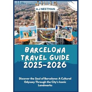 Nestman, A.J Barcelona Travel Guide 2025-2026: Discover the Soul of Barcelona: A Cultural Odyssey Through the City's Iconic Landmarks (Updated 2026 A.J. Nestman’s ... Italian, French, Spanish, Dutch & Japanese)) Nestman, A.J Barcelona Travel Guide 2025-2026: Discover the Soul of Barcelona: A Cultural Odyssey Through the City's Iconic Landmarks (Updated 2026 A.J. Nestman’s ... Italian, French, Spanish, Dutch & Japanese))